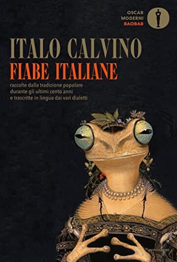 Fiabe italiane: raccolte dalla tradizione popolare durante gli ultimi cento anni e trascritte in lingua dai vari dialetti da Italo Calvino
